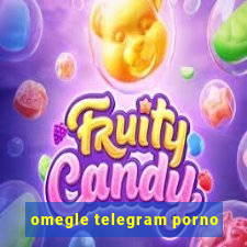 omegle telegram porno