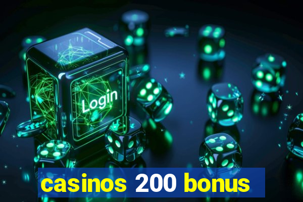 casinos 200 bonus