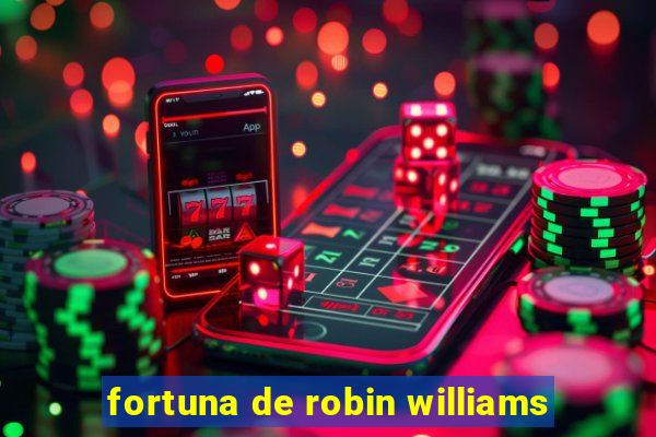 fortuna de robin williams