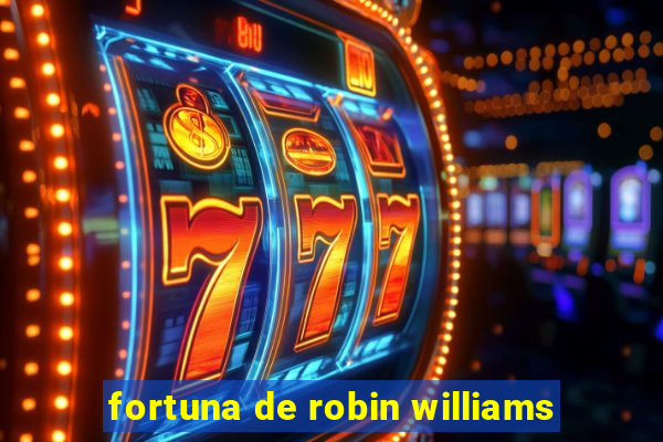 fortuna de robin williams