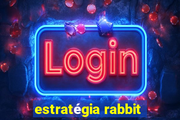 estratégia rabbit