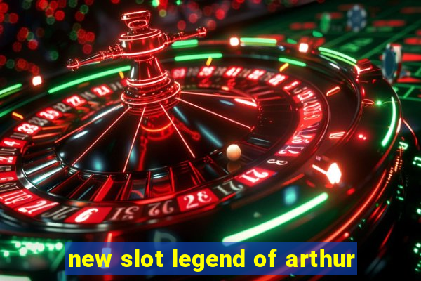 new slot legend of arthur