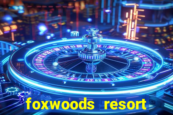 foxwoods resort casino mashantucket ct