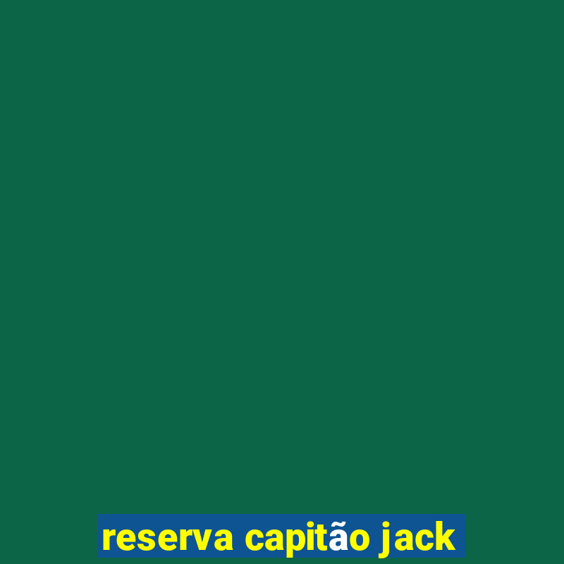 reserva capitão jack