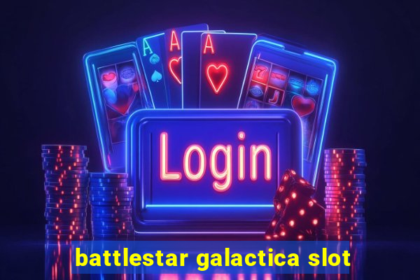 battlestar galactica slot