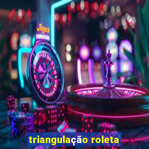 triangulação roleta