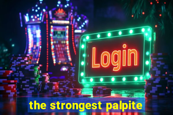 the strongest palpite