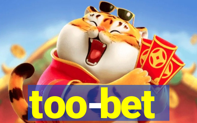 too-bet