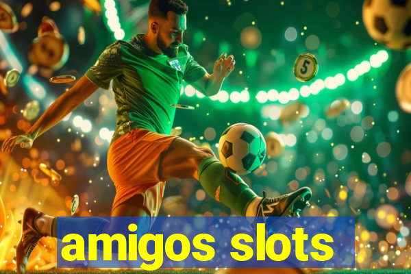 amigos slots