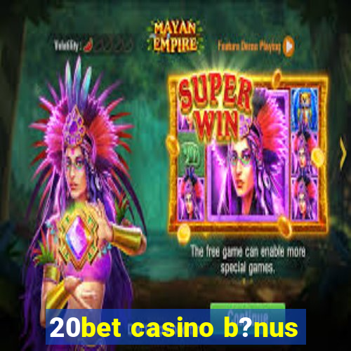 20bet casino b?nus