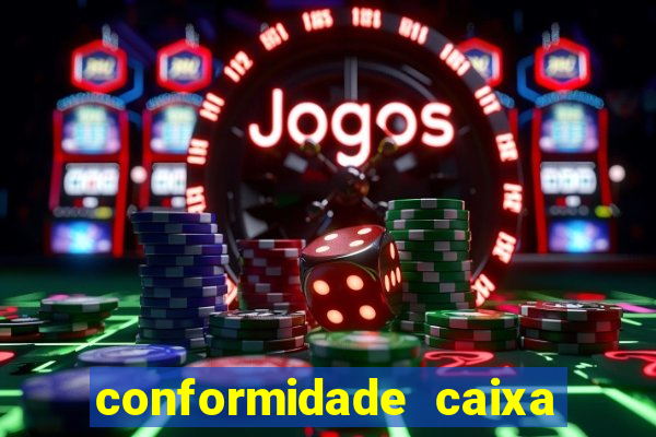 conformidade caixa quanto tempo demora