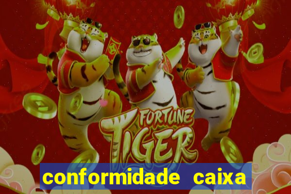 conformidade caixa quanto tempo demora