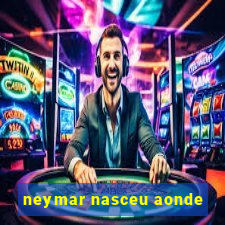 neymar nasceu aonde