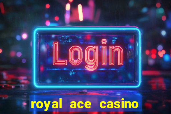 royal ace casino sign up