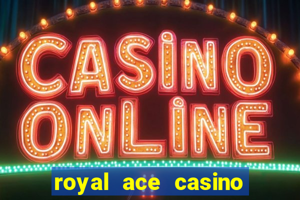 royal ace casino sign up