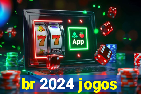 br 2024 jogos