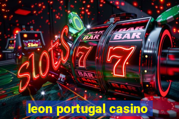 leon portugal casino