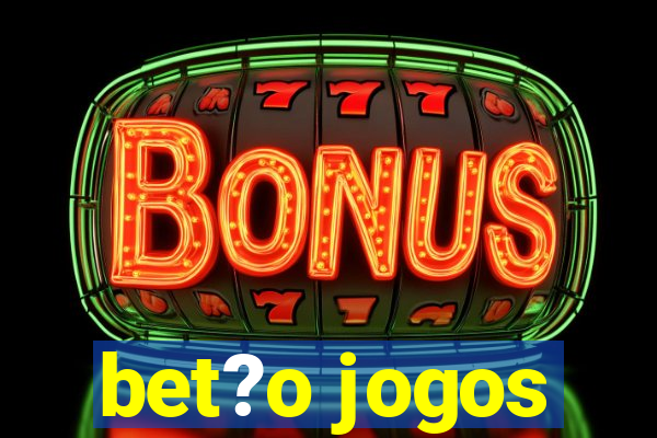 bet?o jogos