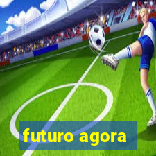 futuro agora