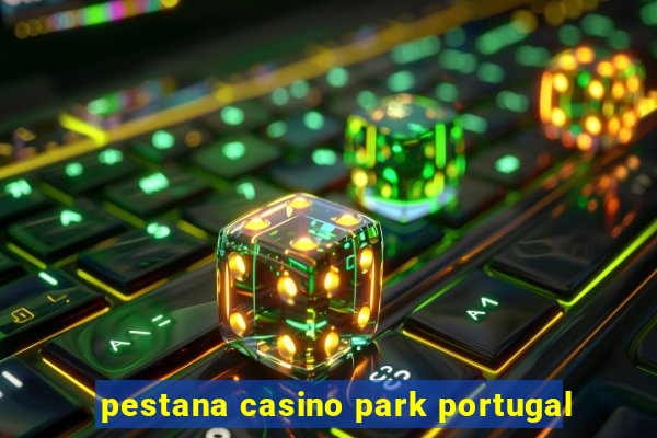 pestana casino park portugal