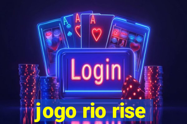 jogo rio rise