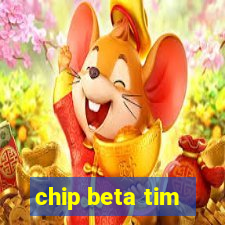 chip beta tim