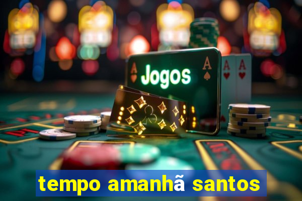 tempo amanhã santos