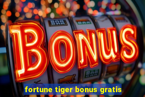 fortune tiger bonus gratis