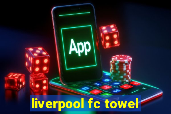 liverpool fc towel