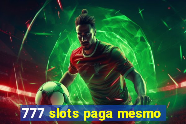 777 slots paga mesmo