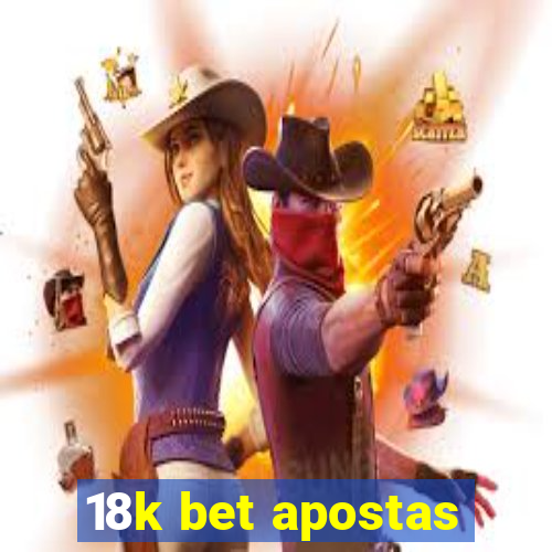 18k bet apostas