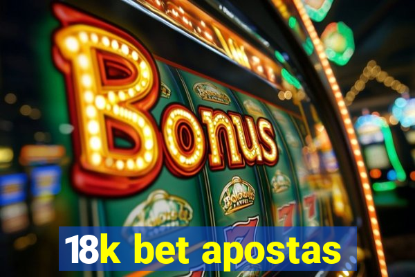 18k bet apostas