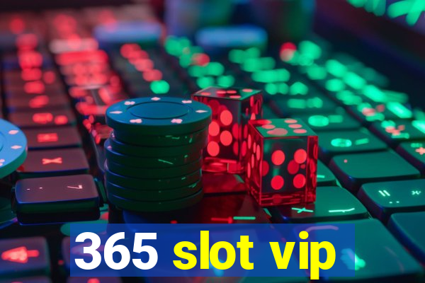 365 slot vip