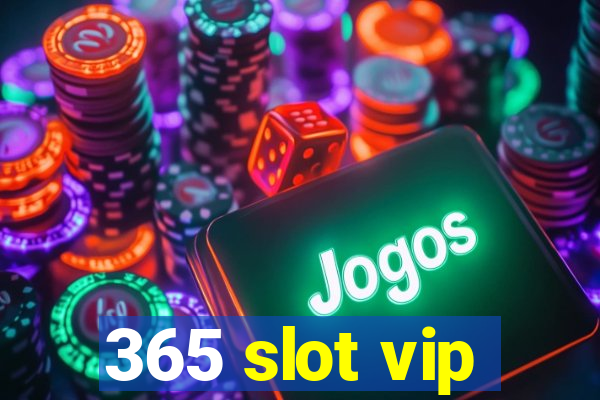 365 slot vip