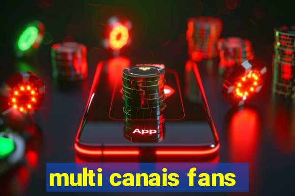 multi canais fans