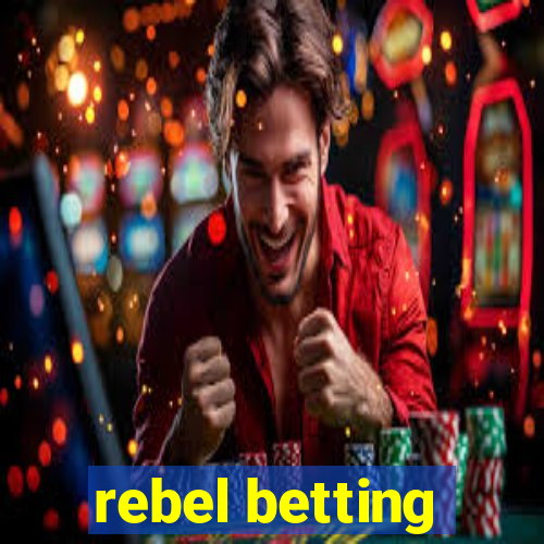 rebel betting