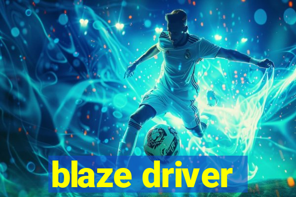 blaze driver