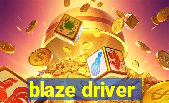 blaze driver