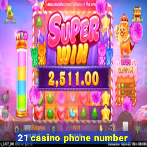 21 casino phone number