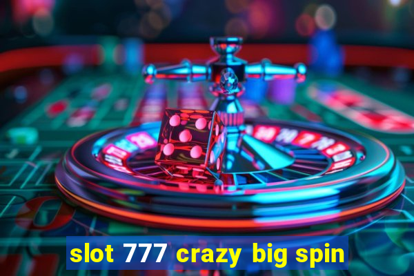 slot 777 crazy big spin