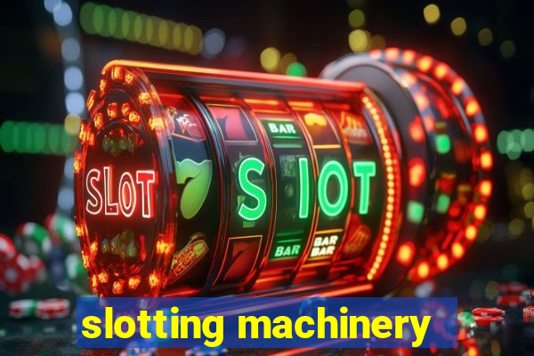 slotting machinery