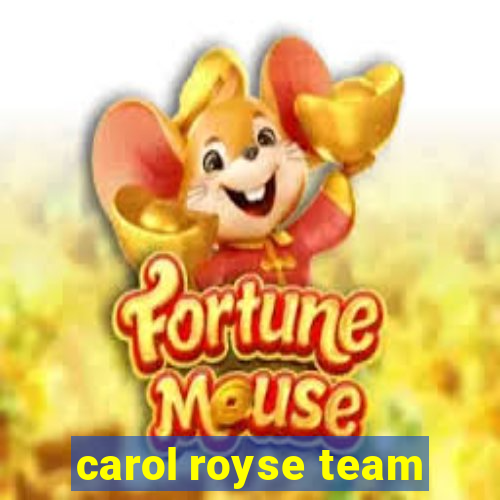 carol royse team