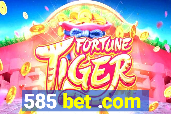 585 bet .com