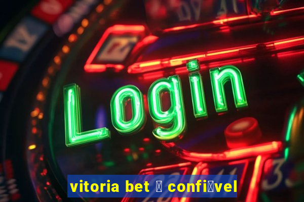 vitoria bet 茅 confi谩vel