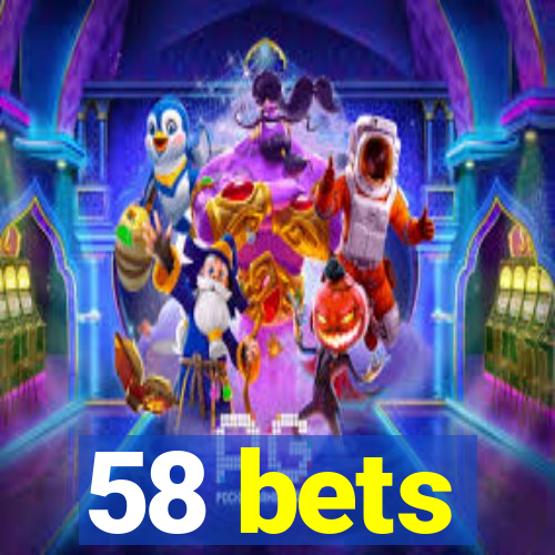 58 bets