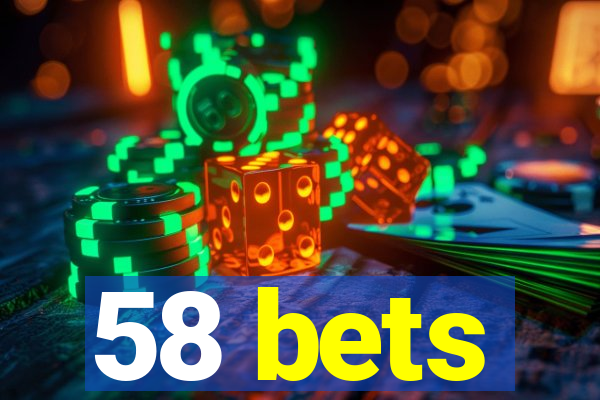 58 bets