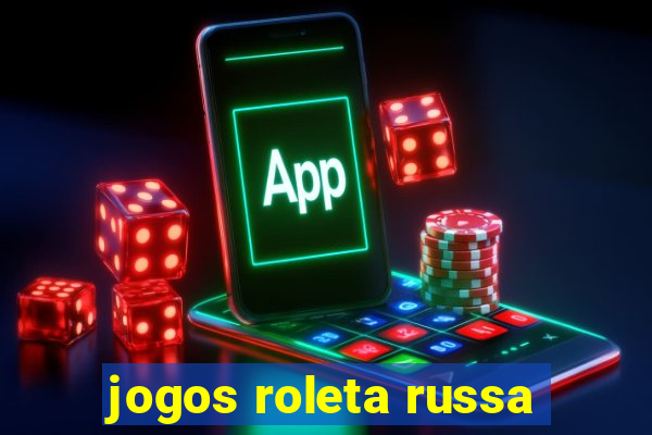 jogos roleta russa