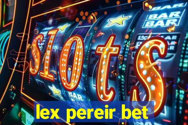 lex pereir bet