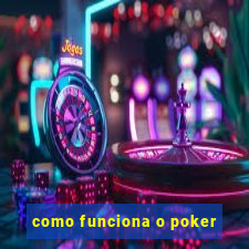 como funciona o poker