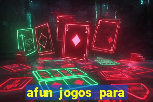 afun jogos para ganhar dinheiro